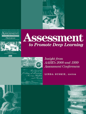 Assessment to Promote Deep Learning: Insight from Aahe's 2000 and 1999 Assessment Conferences - Suskie, Linda (Editor)