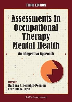 Assessments in Occupational Therapy Mental Health: An Integrative Approach - Hemphill-Pearson, Barbara J, MS, Faota, and Urish, Christine, PhD, Otr/L