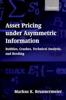 Asset Pricing Under Asymmetric Information: Bubbles, Crashes, Technical Analysis, and Herding - Brunnermeier, Markus K