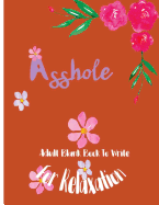 Asshole: Adult Blank Book to Write for Relaxation