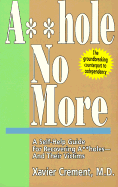 Asshole No More!: A Self-help Guide for Recovering Assholes and Their Victims