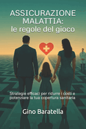 Assicurazione Malattia: LE REGOLE DEL GIOCO: Strategie efficaci per ridurre i costi e potenziare la tua copertura sanitaria