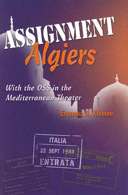 Assignment Algiers: With the OSS in the Mediterranean Theater - Kloman, Erasmus H, Ph.D.