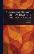 Assimilative Memory; or, How to Attend and Never Forget