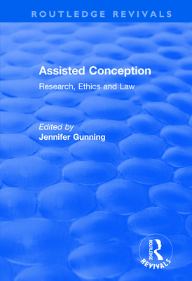 Assisted Conception: Research, Ethics and Law - Gunning, Jennifer