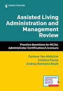 Assisted Living Administration and Management Review: Practice Questions for Rc/Al Administrator Certification/Licensure