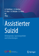 Assistierter Suizid: Hintergr?nde, Spannungsfelder Und Entwicklungen