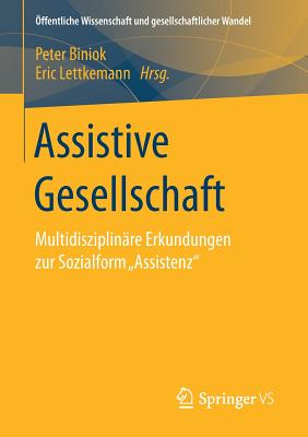 Assistive Gesellschaft: Multidisziplinare Erkundungen Zur Sozialform "Assistenz" - Biniok, Peter (Editor), and Lettkemann, Eric (Editor)