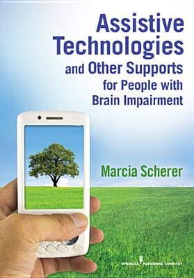 Assistive Technologies and Other Supports for People With Brain Impairment - Scherer, Marcia, PhD, MPH