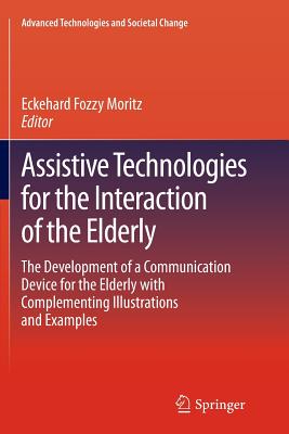 Assistive Technologies for the Interaction of the Elderly: The Development of a Communication Device for the Elderly with Complementing Illustrations and Examples - Moritz, Eckehard Fozzy (Editor)