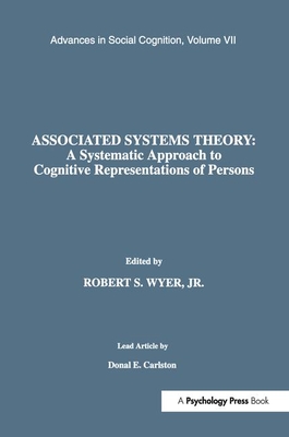 Associated Systems Theory: A Systematic Approach to Cognitive Representations of Persons: Advances in Social Cognition, Volume VII - Wyer Jr, Robert S (Editor)