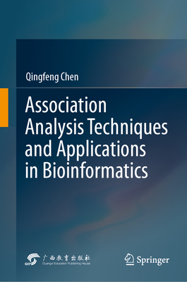 Association Analysis Techniques and Applications in Bioinformatics - Chen, Qingfeng