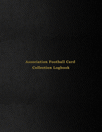 Association Football Card Collection Logbook: Sport trading card collector journal - Soccer inventory tracking, record keeping log book to sort collectable sporting cards - Professional black cover