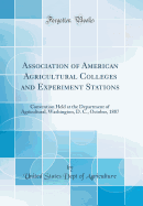 Association of American Agricultural Colleges and Experiment Stations: Convention Held at the Department of Agricultural, Washington, D. C., October, 1887 (Classic Reprint)