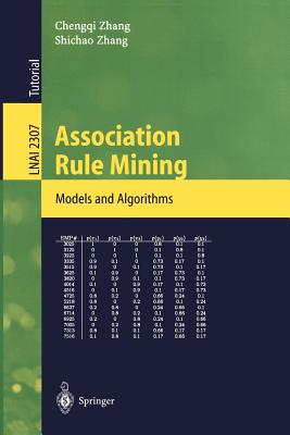 Association Rule Mining: Models and Algorithms - Zhang, Chengqi, and Zhang, Shichao