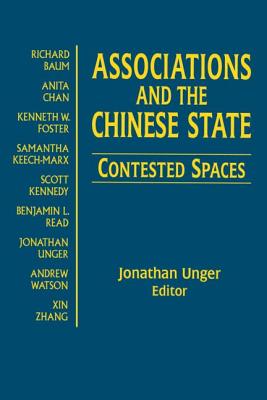 Associations and the Chinese State: Contested Spaces: Contested Spaces - Unger, Jonathan, Professor