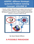 Asspsc: Afihene Strategic Systemic Problem Solving Concept: Volume III: Economic Policy Analysis and Human Development Tangential Focus, as They Relate to Our General Happiness & Well Being [Clinical Focus: Obesity]