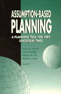 Assumption-Based Planning: A Planning Tool for Very Uncertain Times