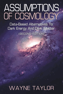 Assumptions of Cosmology: Data-Based Alternatives to Dark Energy and Dark Matter (SECOND EDITION)
