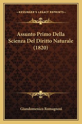 Assunto Primo Della Scienza del Diritto Naturale (1820) - Romagnosi, Giandomenico