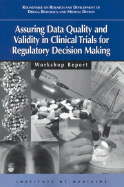 Assuring Data Quality and Validity in Clinical Trials for Regulatory Decision Making: Workshop Report - Institute of Medicine, and Roundtable on Research and Development of Drugs Biologics and Medical Devices, and Estabrook...