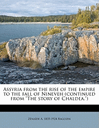 Assyria: From the Rise of the Empire to the Fall of Nineveh; Continued from the Story of Chaldea