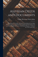 Assyrian Deeds and Documents: Recording the Transfer of Property. Including the So-Called Private Contracts, Legal Decisions and Proclamations Preserved in the Kouyunjik Collections of the British Museum - Chiefly of the 7Th Century B.C
