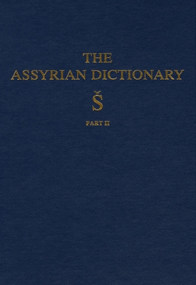 Assyrian Dictionary of the Oriental Institute of the University of Chicago, Volume 17, S, Part 2 - Roth, Martha T