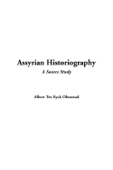 Assyrian Historiography - Olmstead, Albert Ten Eyck