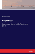 Assyriology: its use and abuse in Old Testament study