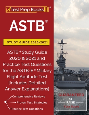 ASTB Study Guide 2020-2021: ASTB Study Guide 2020 & 2021 and Practice Test Questions for the ASTB-E Military Flight Aptitude Test [Includes Detailed Answer Explanations] - Test Prep Books