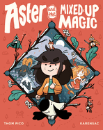 Aster and the Mixed-Up Magic: (A Graphic Novel)
