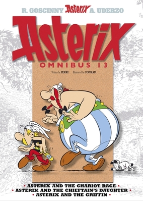 Asterix: Asterix Omnibus 13: Asterix and the Chariot Race, Asterix and the Chieftain's Daughter, Asterix and the Griffin - Ferri, Jean-Yves, and Goscinny, Rene