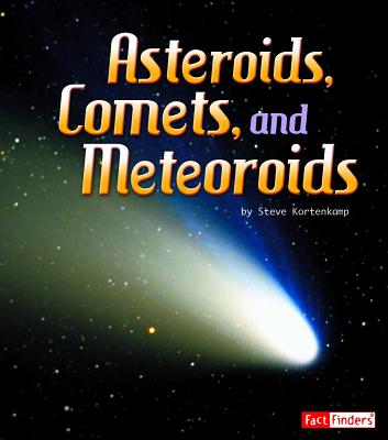 Asteroids, Comets, and Meteoroids - Kortenkamp, Steve