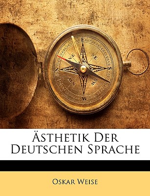 Asthetik Der Deutschen Sprache - Weise, Oskar