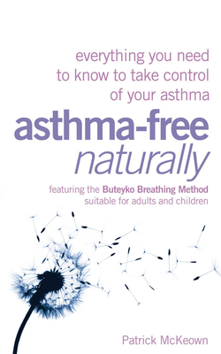 Asthma-Free Naturally: Everything You Need to Know to Take Control of Your Asthma - McKeown Ma, Patrick