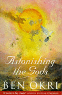 Astonishing the Gods - Okri, Ben