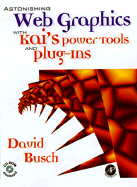 Astonishing Web Graphics with Kai's Power Tools & Plug-Ins