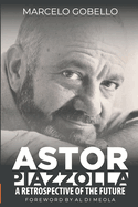 Astor Piazzolla - A Retrospective Of The Future