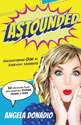 Astounded: Encountering God in Everyday Moments - Donadio, Angela