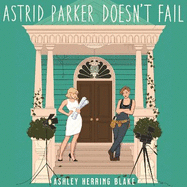 Astrid Parker Doesn't Fail: A swoon-worthy, laugh-out-loud queer romcom