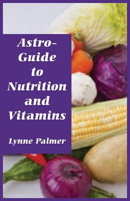 Astro-Guide to Nutrition and Vitamins - Palmer, Lynne