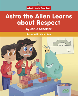 Astro the Alien Learns about Respect - Scheffer, Janie