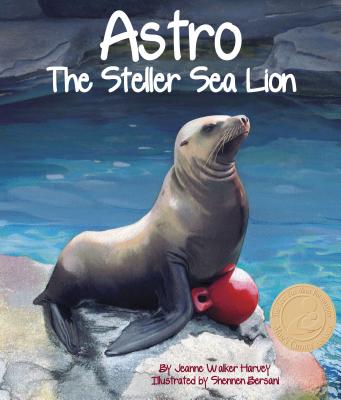 Astro: The Steller Sea Lion - Harvey, Jeanne Walker