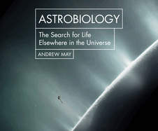 Astrobiology: The Search for Life Elsewhere in the Universe