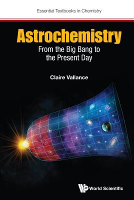 Astrochemistry: From the Big Bang to the Present Day - Vallance, Claire