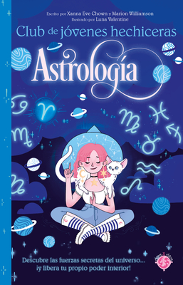 Astrolog?a / The Teen Witches' Guide to Astrology - Chown, Xanna Eve, and Williamson, Marion, and Valentine, Luna (Illustrator)