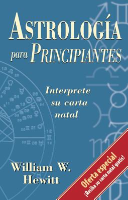 Astrologia Para Principiantes: Interprete su Carta Natal - Hewitt, William W