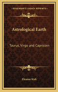 Astrological Earth: Taurus, Virgo and Capricorn