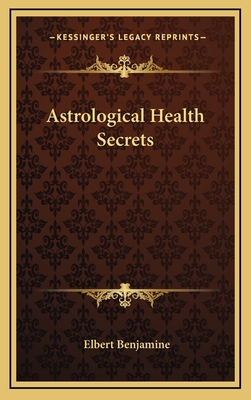 Astrological Health Secrets - Benjamine, Elbert